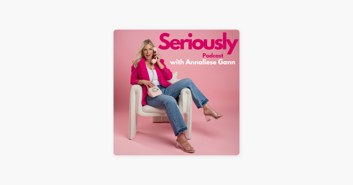 ‎Seriously Podcast with Annaliese Gann Kirra Schofield on Love Island & The Drama That Unfolded