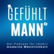 gefühlt MANN | Der Podcast für (mehr) moderne Männlichkeit