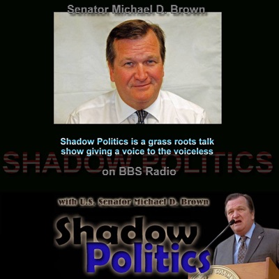 Shadow Politics with US Senator Michael D Brown Shadow Politics with US Senator Michael D Brown