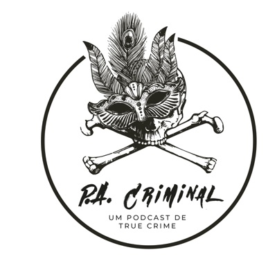 P.A. Criminal - Um Podcast de True Crime P.A. Criminal - Um Podcast de True Crime