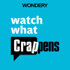 Ben Mandelker & Ronnie Karam | Wondery - Watch What Crappens  artwork