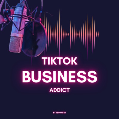 TikTok Business Addict:Izo West