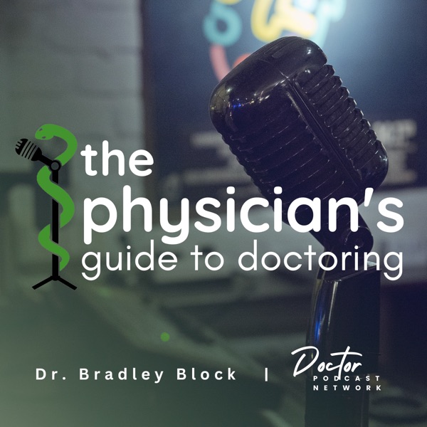 Physician's Guide to Doctoring with Bradley B. Block, MD