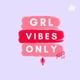 GRL Vibes Only