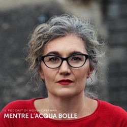 Mentre l'acqua bolle - Perché questo podcast