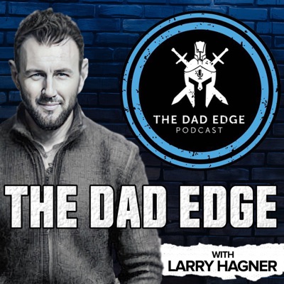 The Dad Edge Podcast:Larry Hagner