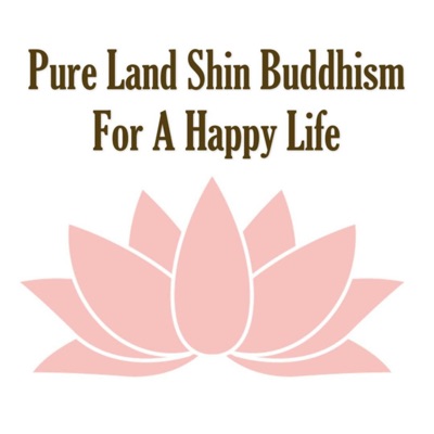 Pure Land Shin Buddhism(Jodo Shinshu) For A Happy Life