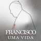 Francisco - Uma Vida