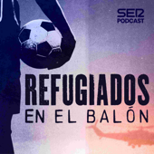 Refugiados en el balón - SER Podcast