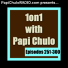 1on1 with Papi Chulo [Episodes 251-300] - PCR AFTER DARK