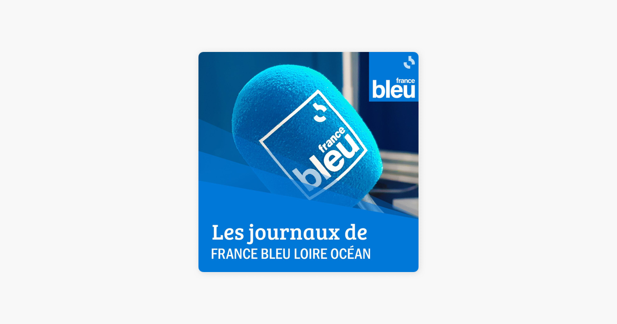 Les journaux de France Bleu Loire Océan sur Apple Podcasts