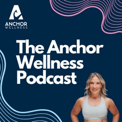 The Anchor Wellness Podcast Ep 1