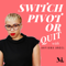 Switch, Pivot or Quit