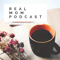 REAL MOM PODCAST