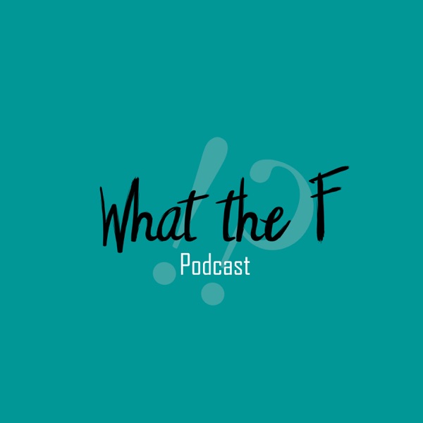 What The F Podcast