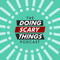 The Doing Scary Things Podcast