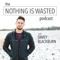 The Nothing Is Wasted Podcast