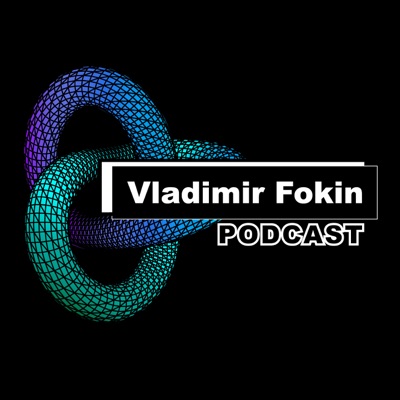 Vladimir Fokin Podcast Vladimir Fokin Podcast