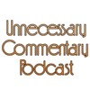 Unnecessary Commentary Podcast