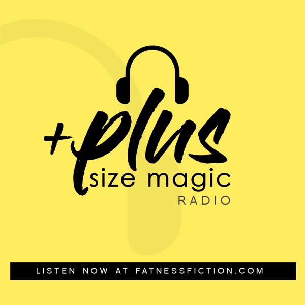 Fatness Fiction: +Plus Size Magic Radio