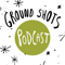 The Ground Shots Podcast