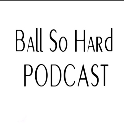 BallSoHardPod:Ball So Hard Podcast