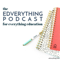 The EDVERYTHING Podcast: For Everything Education