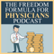 The Freedom Formula for Physicians | How Doctors Cut Debt & Slash Taxes | Business Of Medicine | Financial Education