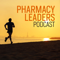 Pharmacy Leaders Podcast: Inspiring Pharmacy Leadership Interviews