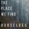 The Place We Find Ourselves