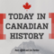 Today in Canadian History