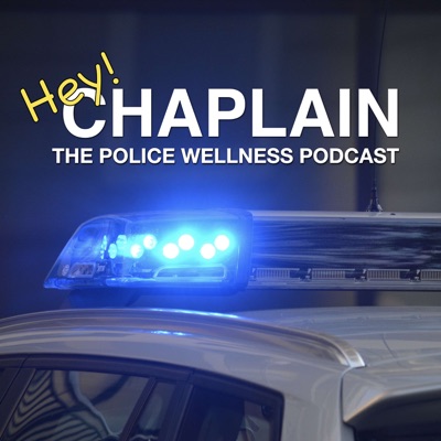 Hey Chaplain: The Police Wellness Podcast