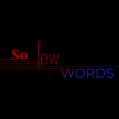 So Few Words