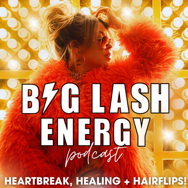 Big Lash Energy - Heartbreak, Healing and Hair fli... Image