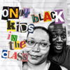 Only Black Kids in the Class - Only Black Kids In The Class