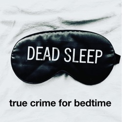 Dead Sleep True Crime for Bedtime