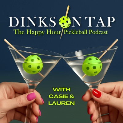 Dinks On Tap: The Happy Hour Pickleball Podcast:Casie & Lauren