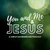 You and Me and Jesus: A Christian Marriage Podcast - You and Me and Jesus: A Christian Marriage Podcast