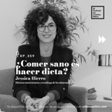 ¿Comer sano es hacer dieta?, con Jessica Hierro. Episodio 359