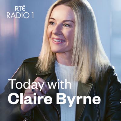 Today with Claire Byrne:RTÉ Radio 1