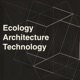 Ecology, Architecture, Technology (EAT)