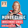Money Clinic with Claer Barrett - Financial Times