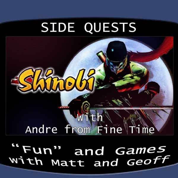 Side Quests Episode 314: Shinobi (2002) with Andre from Fine Time photo