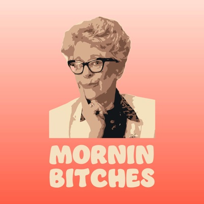 Mornin Bitches