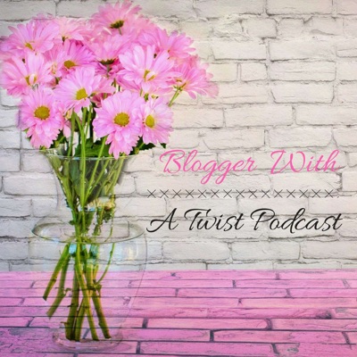 Blogger With A Twist Podcast