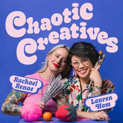 Chaotic Creatives:Lauren Hom, Rachael Renae