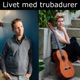 Livet med trubadurer