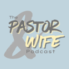 The Pastor and Wife Podcast - Pastor & Wife