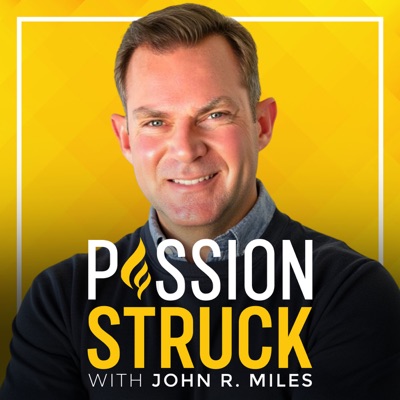 Passion Struck with John R. Miles:Passion Struck Network