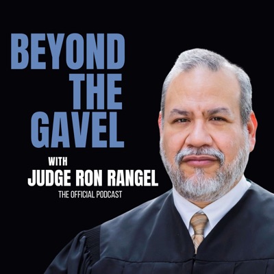 Beyond the Gavel with Judge Ron Rangel Beyond the Gavel with Judge Ron Rangel